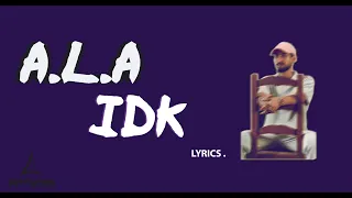A.L.A - IDK ( Paroles - Lyrics )