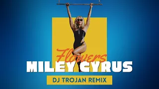 Miley Cyrus - Flowers (DJ Trojan Remix)