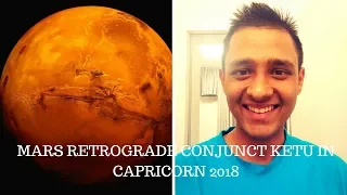 MARS RETROGRADE CONJUNCT KETU IN CAPRICORN 2018