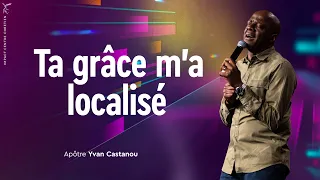 🎶 TA GRÂCE M'A LOCALISÉ 🔥 Prière prophétique | Apôtre Yvan Castanou