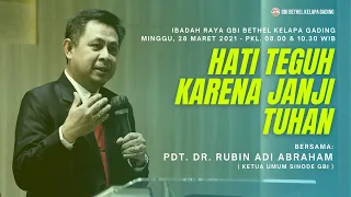 Ibadah Raya 28/3/21 - "Hati Teguh Karena Janji Tuhan" - Pdt. Dr. Rubin Adi Abraham