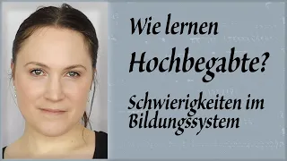 Wie lernen Hochbegabte?- Schwierigkeiten im Bildungssystem