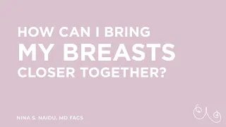 How can I bring my breasts closer together? - NYC (New York, NY)