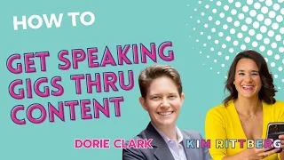 Unlocking Speaking Opportunities: Insider Tips from Dorie Clark and Kim Rittberg
