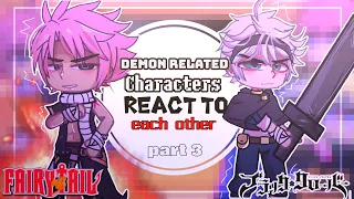 Demon related characters react to each other//FairyTail & Black clover// part 3// Gacha club