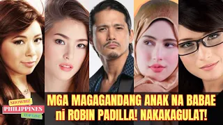 NAKAKAGULAT! Mga MAGAGANDANG ANAK na BABAE Ni Robin Padilla