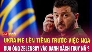 Ukraine phản ứng việc Nga đưa ông Zelensky vào danh sách truy nã | Nga Ukraine mới nhất | Tin24h