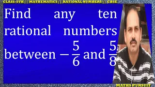 Find any ten rational numbers between −5/6  and 5/8