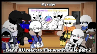 Sans AU react to The worst smile part.2 • My AU, ships