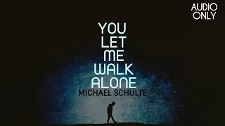 You Let Me Walk Alone -Michael Schulte (AUDIO)