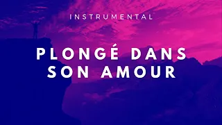 PLONGÉ DANS SON AMOUR - Instrumental chrétien - Musique instrumentale adoration