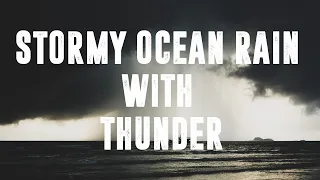 4 Hours Heavy Rain and Thunder Sound | Stormy Ocean Rain with Thunder