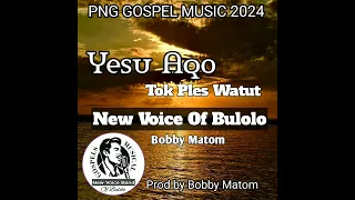 Yesu Aqo_New Voice of bulolo,(Bobby Matom) Png Gospel Music 2024🎹🎧