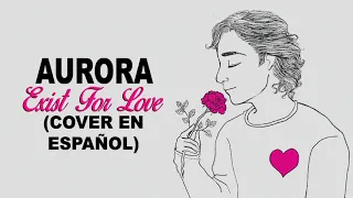 AURORA – Exist For Love (Cover en Español)