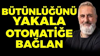 Merkezinde Kalmayı Hatırla! Bütünlüğünü Yakala Otomatiğe Bağlan | R. Şanal Günseli