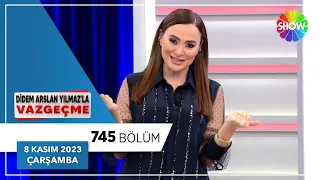 Didem Arslan Yılmaz'la Vazgeçme 745. Bölüm | 8 Kasım 2023