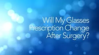 Cataract FAQs 12: Will My Glasses Prescription Change After Surgery?