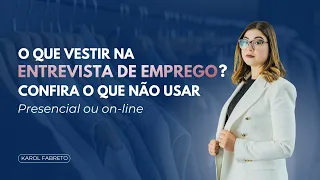 O QUE VESTIR NA ENTREVISTA DE EMPREGO? CONFIRA O QUE NÃO USAR - Presencial ou on-line