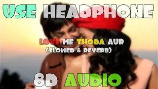 Love Me Thoda Aur [Slowed + Reverb] - Yaariyan | Smart Lyrics| 8D audio