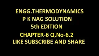 P K NAG ENGINEERING THERMODYNAMICS  (5th Edition ) SOLUTION CHAPTER-6 Q.No-6.2
