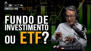 Fundo de investimento ou ETF? - Cortes JK Cast #105