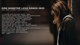 OPM Nonstop Love Songs 2023 [Sad And Lonely Love Songs]