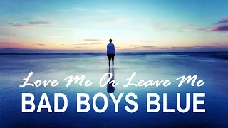 Bad Boys Blue - Love Me Or Leave Me (Remix)