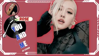 [ AI COVER ] How Would ROSE of BLACKPINK sing  " YOU AND ME" by JENNIE of BLACKPINK | YGent | CB
