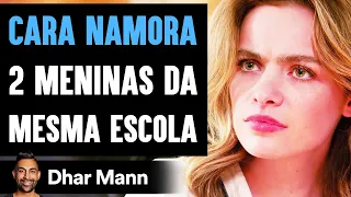 CARA NAMORA 2 Meninas Da Mesma Escola | Dhar Mann