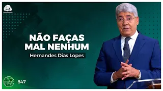 NÃO FAÇAS MAL NENHUM - HERNANDES DIAS LOPES (0847)