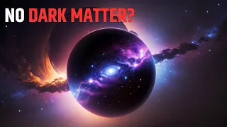 No Dark Matter? New Research Suggests that our Universe has NO DARK MATTER