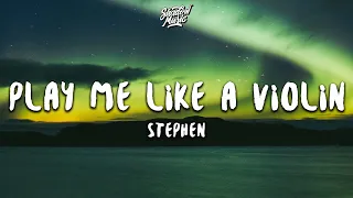 Stephen - Play Me Like a Violin (Lyrics)