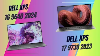 Dell XPS 16 9640 2024 Vs Dell XPS 17 9730 2023