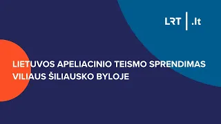 Lietuvos apeliacinio teismo sprendimas Viliaus Šiliausko byloje | 2024-02-28