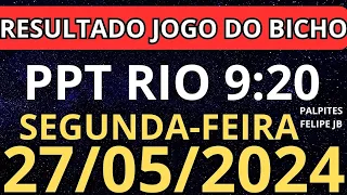 resultado jogo do bicho ppt rio 9:20 ao vivo hoje 27/05/2024 - segunda