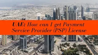 UAE Payment Service Provider (PSP) License (UPDATED FOR 2020)