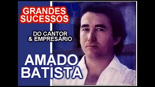 GRANDES SUCESSOS DO CANTOR E EMPRESÁRIO AMADO BATISTA