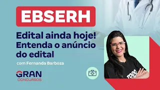 Concurso EBSERH: Edital ainda hoje! Entenda o anúncio do edital com Fernanda Barboza