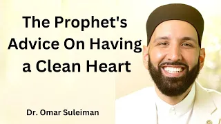 The Prophets Advice On Having a Clean Heart  | Dr. Omar Suleiman