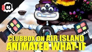 Clubbox on Air Island (What-If) (ANIMATED)