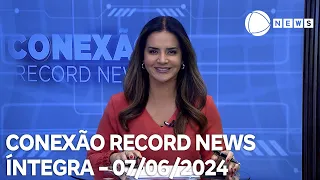 Conexão Record News - 07/06/2024