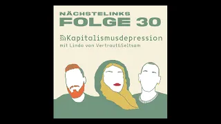 Nächste Links - Folge 30: Kapitalismusdepression - mit Linda von Vertraut&Seltsam