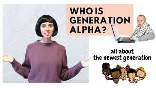 Generation Alpha: About The Newest Generation