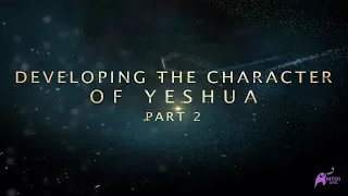 Developing the Character of Yeshua - Part 2