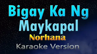 BIGAY KA NG MAYKAPAL - Norhana (female)(KARAOKE)