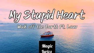 Walk off the Earth ft. Lauv - My Stupid Heart Lyrics