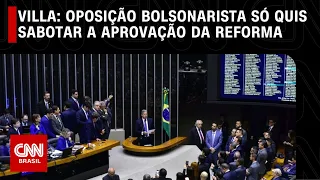 Villa: Oposição bolsonarista só quis sabotar a aprovação da reforma | CNN NOVO DIA