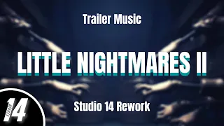 Little Nightmares II - Trailer Music - Studio 14 Rework