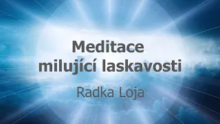 Meditace milující laskavosti (Loving Kindness Meditation), Radka Loja