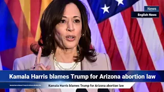 Kamala Harris blames Trump for Arizona abortion law